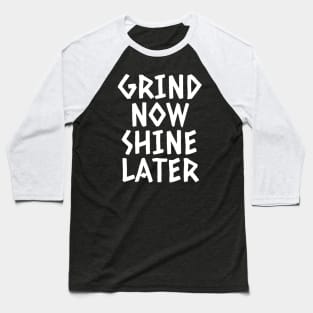 Grind Now Shine Later Baseball T-Shirt